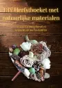 Herfstboeket bloem en natuurlijke materialen Stel zelf je pakket samen